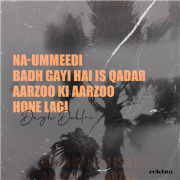 naa-umiidii ba.Dh ga.ii hai is qadar-Dagh Dehlvi