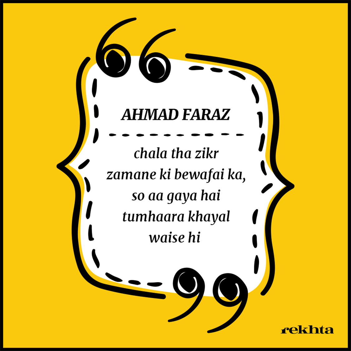 chalaa thaa zikr zamaane kii bevafaa.ii kaa-Ahmad Faraz
