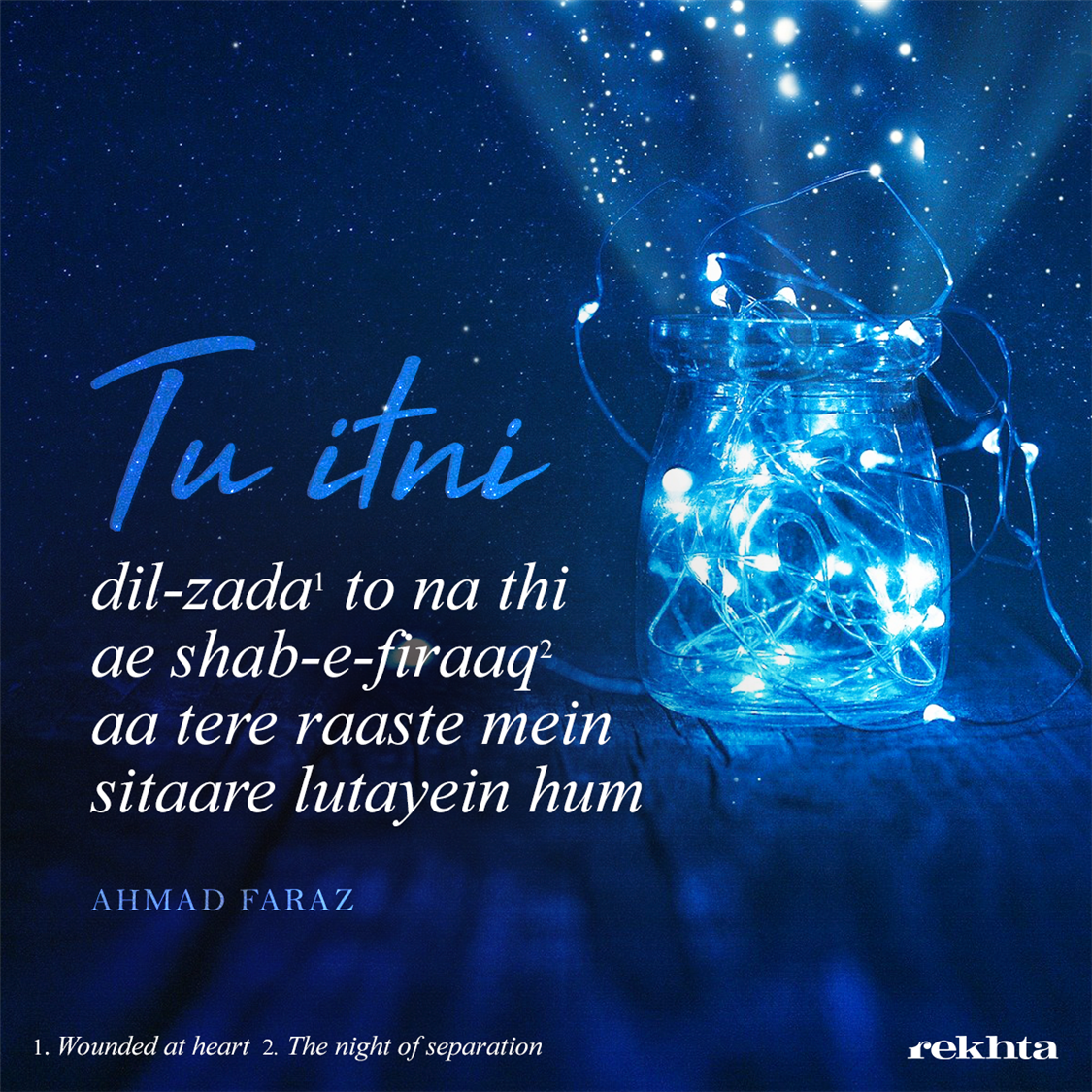 tuu itnii dil-zada to na thii ai shab-e-firaaq-Ahmad Faraz